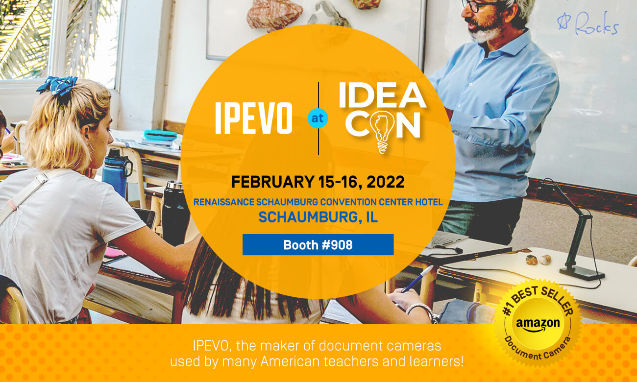 IPEVO, the maker of document cameras 
used by many American teachers and learners! Join us on Feb 15-16 at the IDEAcon 2022, booth #908 of the Renaissance Schaumburg Convention Center Hotel.