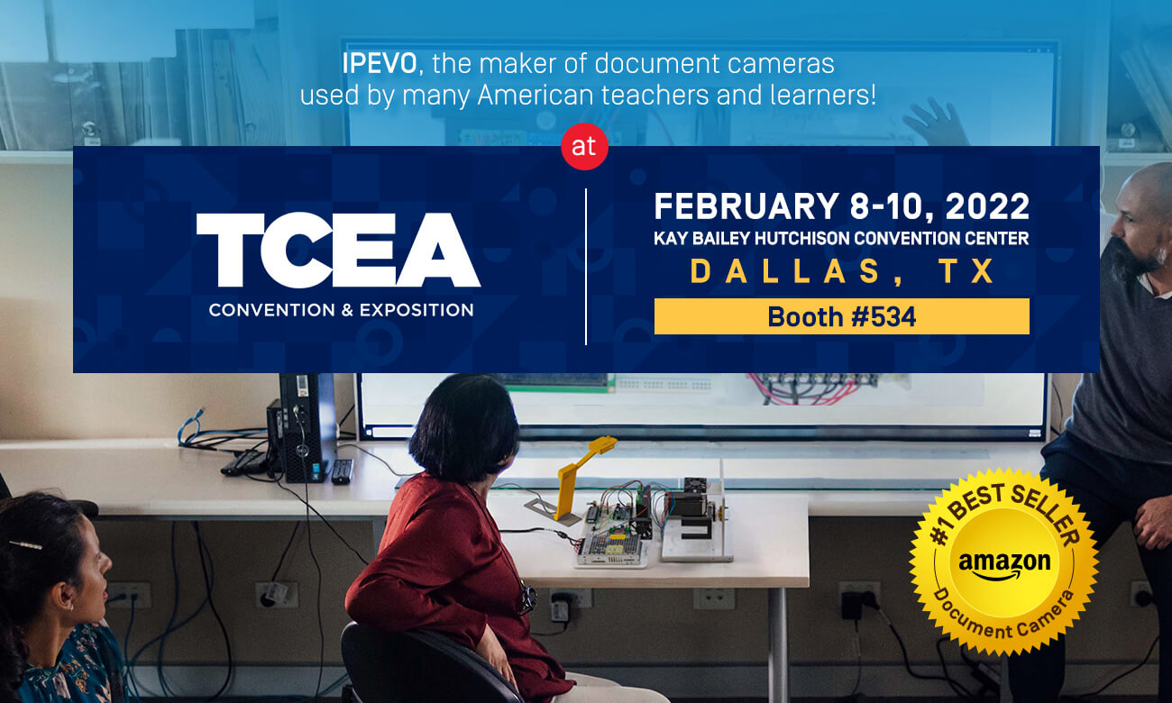 IPEVO, the maker of document cameras 
used by many American teachers and learners! Join us on Feb 08-10 at the TCEA Convention and Exposition 2022, booth #534 of the Kay Bailey Hutchison Convention Center.